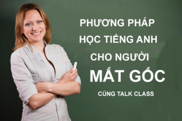 Phương pháp học tiếng Anh cho người mất gốc