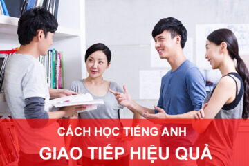 Cách học tiếng Anh giao tiếp hiệu quả nhất