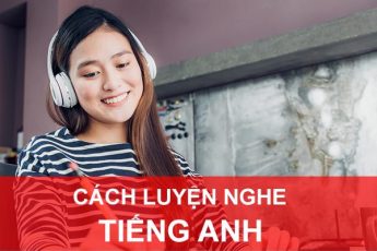 Cách luyện nghe tiếng Anh giao tiếp hiệu quả nhất