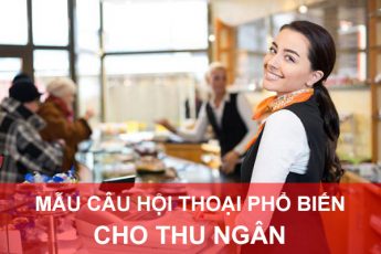 42 mẫu câu hội thoại tiếng Anh dành cho nhân viên thu ngân