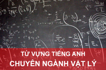 215 từ vựng tiếng Anh chuyên ngành Vật lý học