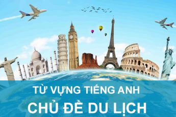 103 Từ vựng tiếng Anh chủ đề Du Lịch