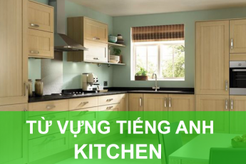 Các từ vựng tiếng Anh chủ đề Kitchen – Nhà Bếp