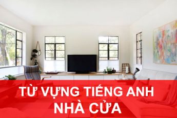 89 Từ vựng tiếng Anh chủ đề nhà cửa