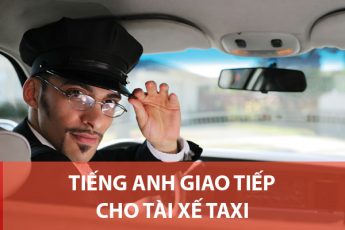 Từ vựng và những câu tiếng Anh giao tiếp thường dùng cho tài xế Taxi