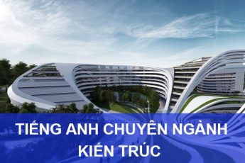 72 từ vựng Tiếng Anh chuyên ngành Kiến Trúc