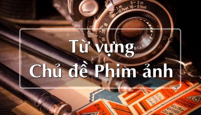 Từ vựng Tiếng Anh chủ đề phim ảnh