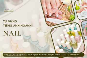 Tổng hợp từ vựng tiếng Anh ngành nail kèm đoạn hội thoại