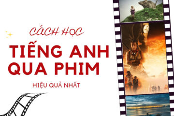 Cách học tiếng anh qua phim hiệu quả, dễ nhớ với 4 bước