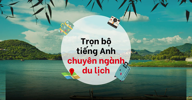 Cách học tiếng Anh chuyên ngành du lịch