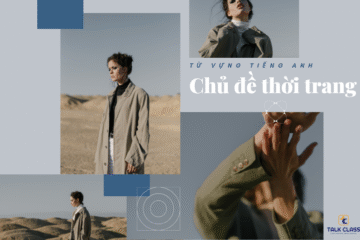 Trọn bộ từ vựng tiếng Anh chủ đề thời trang theo từng nhóm