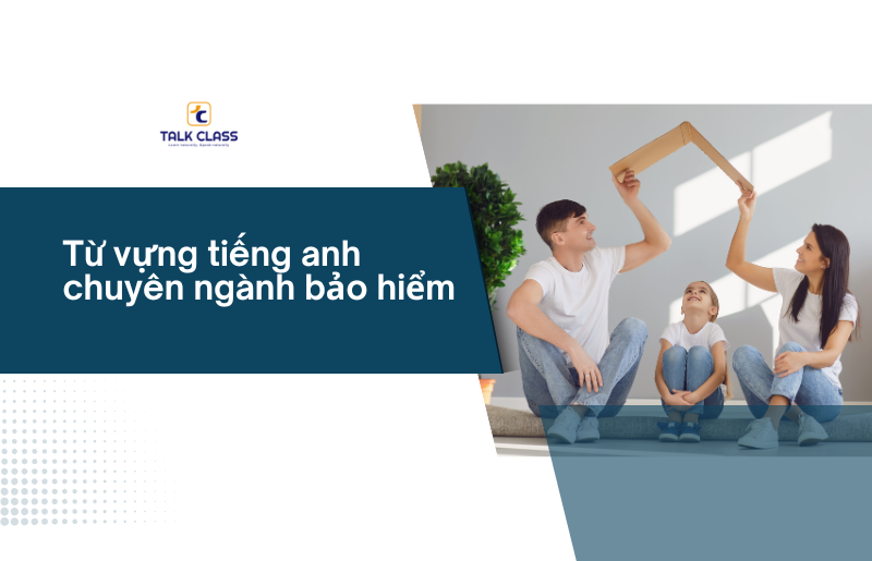 Từ vựng tiếng Anh chuyên ngành bảo hiểm