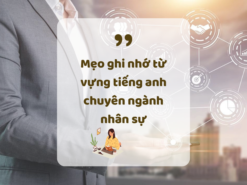  Khám phá các mẹo giúp học tiếng Anh chuyên ngành nhân sự 