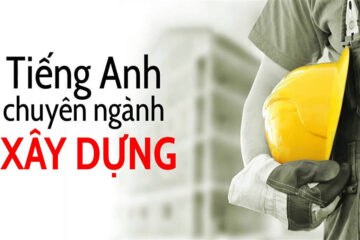 500+ Từ vựng tiếng Anh chuyên ngành xây dựng kèm dịch nghĩa