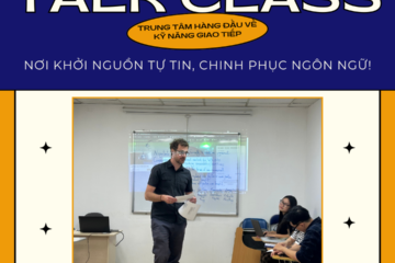 📢 TALK CLASS – NƠI KHỞI NGUỒN TỰ TIN, CHINH PHỤC NGÔN NGỮ!