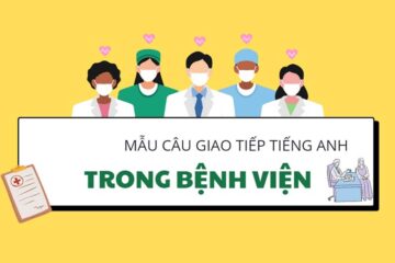 Tiếng Anh giao tiếp trong bệnh viện: Từ vựng & mẫu câu chi tiết