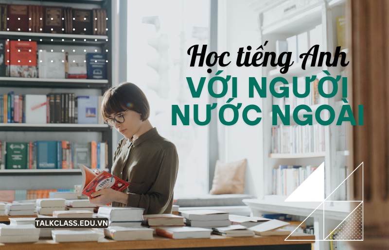 học tiếng anh với người nước ngoài