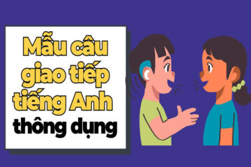 [Đầy đủ] 5000 Câu giao tiếp tiếng Anh thông dụng, theo chủ đề