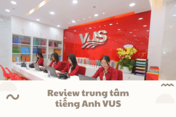 Review trung tâm tiếng Anh VUS có tốt không?