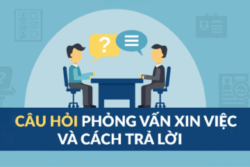 100 Câu hỏi phỏng vấn tiếng Anh thường gặp và cách trả lời 
