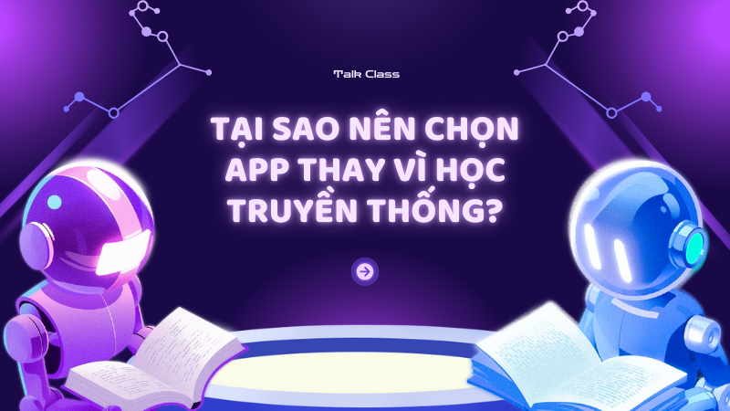 Tại sao nên chọn app thay vì học truyền thống?