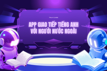 App giao tiếp tiếng Anh với người nước ngoài hiệu quả