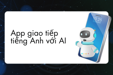 10+ App giao tiếp tiếng Anh với AI phù hợp với mọi trình độ