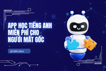 12+ App học tiếng Anh miễn phí cho người mất gốc vượt qua rào cản