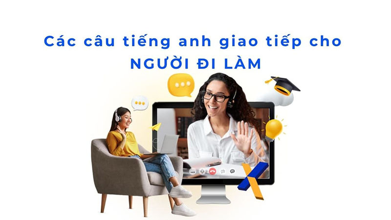 Các câu tiếng Anh giao tiếp tại nơi làm việc