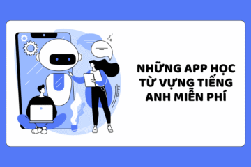 Những app học từ vựng tiếng Anh miễn phí hiệu quả