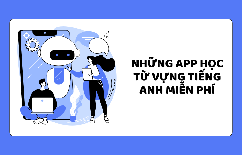 Những app học từ vựng tiếng Anh miễn phí