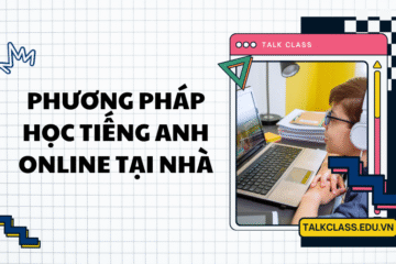 Phương pháp học tiếng Anh online tại nhà hiệu quả, dễ áp dụng