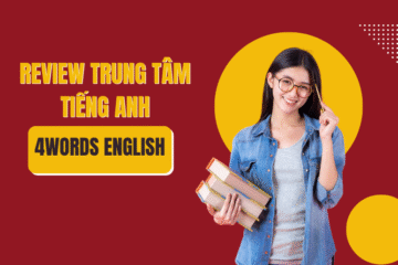 Review trung tâm tiếng anh 4WORDS English chi tiết từ A đến Z