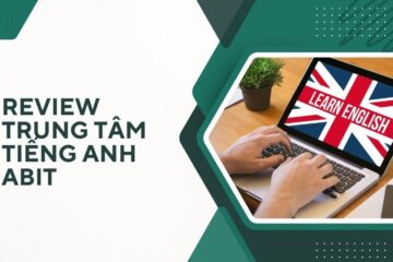 Tổng hợp review trung tâm tiếng Anh ABIT từ A đến Z