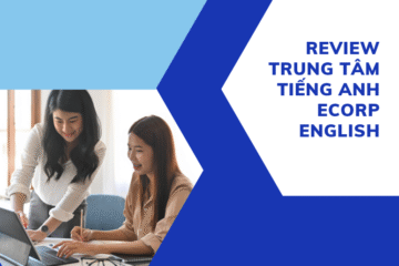Review trung tâm tiếng anh Ecorp – có thực sự tốt không?