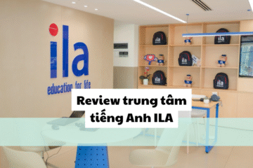 Review trung tâm tiếng anh ila: Học tại ILA có uy tín không?
