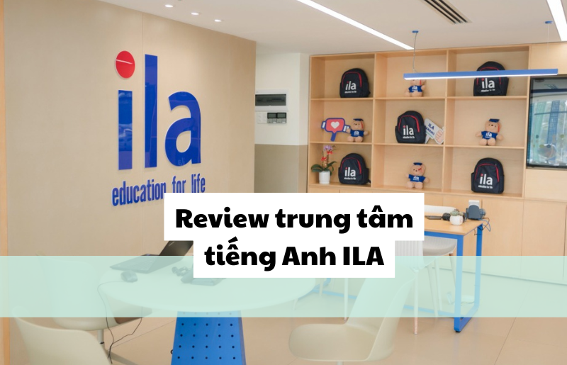 Review trung tâm tiếng anh ila