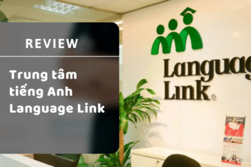Tổng hợp Review trung tâm tiếng anh language link từ A đến Z