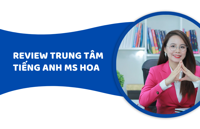 review trung tâm tiếng anh ms hoa