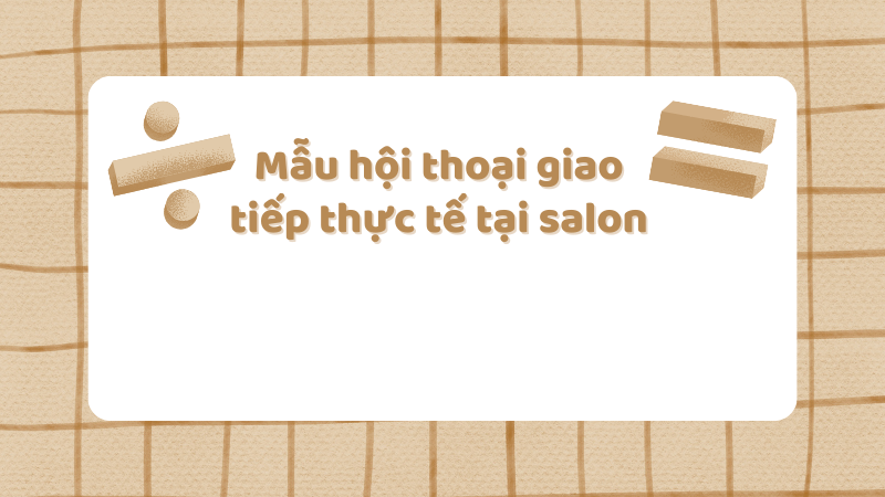 Mẫu hội thoại giao tiếp thực tế tại salon