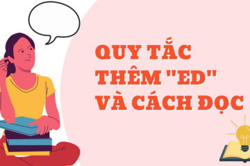 Cách thêm và phát âm ED trong tiếng anh chuẩn, dễ nhớ nhất