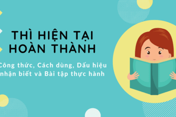 Thì hiện tại hoàn thành – Present perfect tense và bài tập