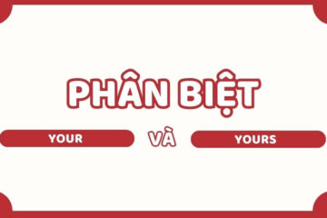 Cách phân biệt your và yours đơn giản, dễ nhớ cho người mới