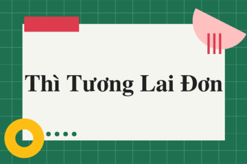 Thì tương lai đơn (Simple Future Tense): Cấu trúc, cách dùng