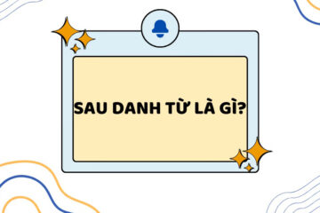 Sau danh từ là gì? Vị trí của danh từ với các từ loại khác