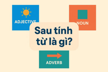 Sau tính từ là gì? 6 Vị trí & Cấu trúc ngữ pháp cần nhớ