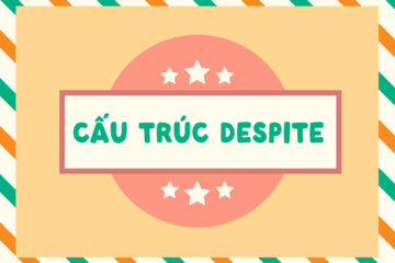 Cấu trúc Despite trong tiếng anh: Cách dùng, phân biệt, bài tập