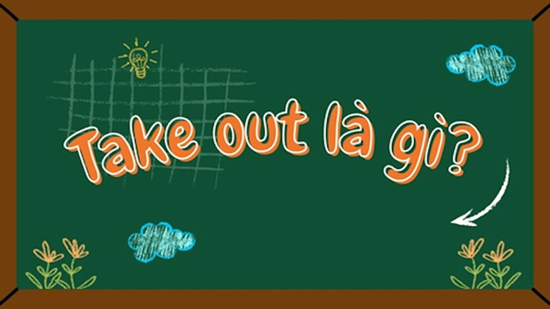 khai-niem-Took-out-la-gi