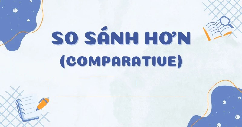 Cau-truc-So-sanh-hon-Comparative