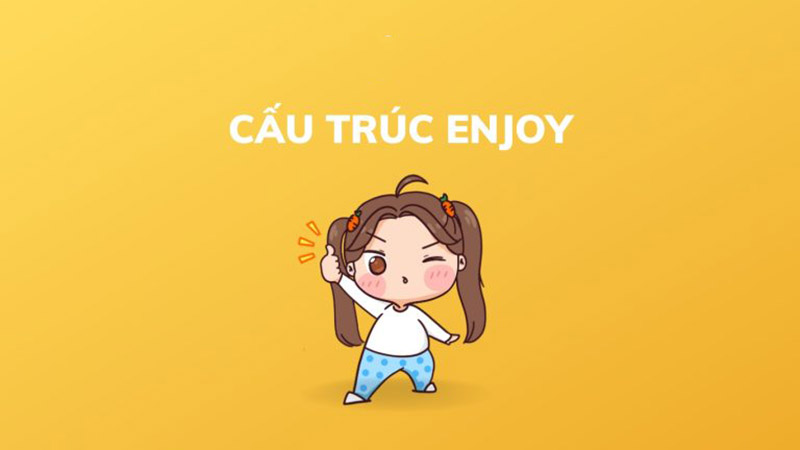 Tong-hop-cac-cau-truc-Enjoy-trong-tieng-Anh